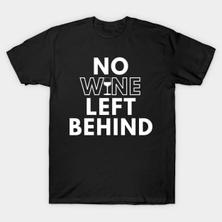 No Wine Left Behind. Fun Wine Lover Design. T-Shirt